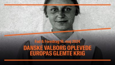 Fad & Foredrag: Danske Valborg oplevede Europas glemte krig
